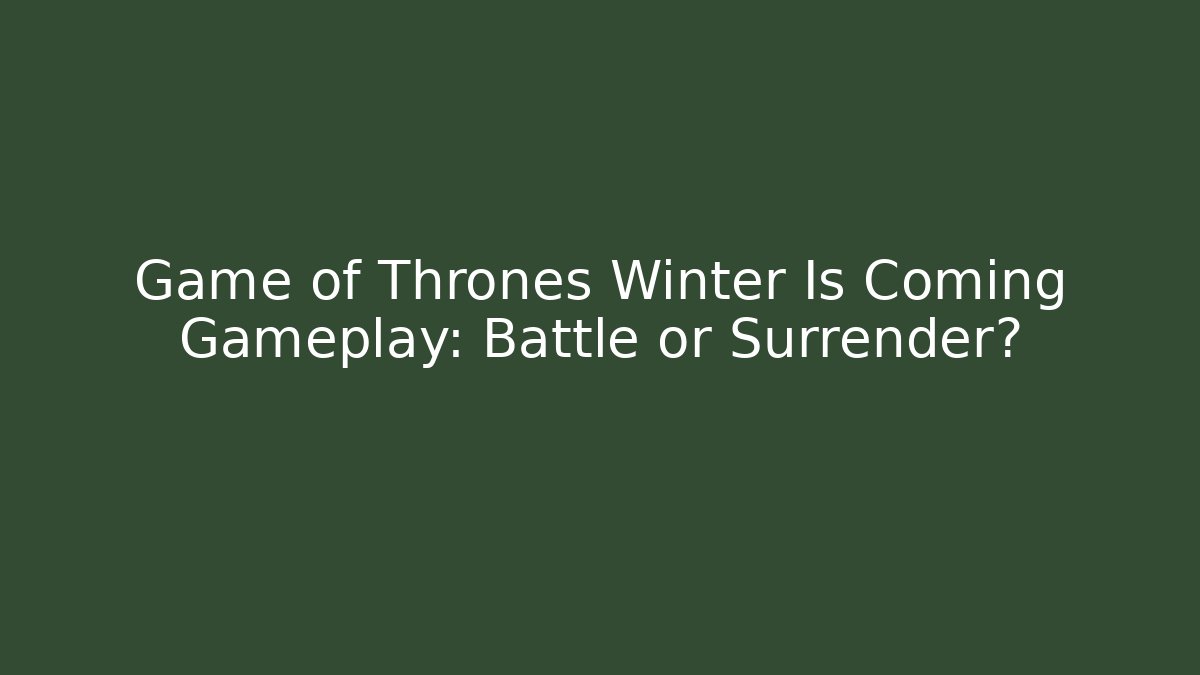 Game of Thrones Winter Is Coming Gameplay: Battle or Surrender?