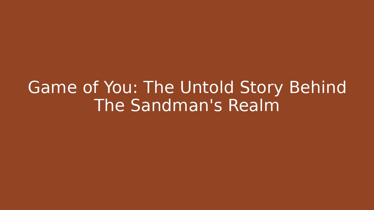 Game of You: The Untold Story Behind The Sandman’s Realm - Critter Realm