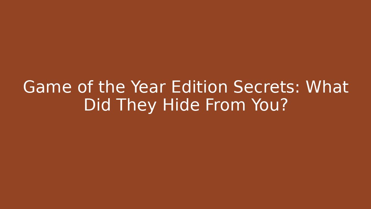 Game of the Year Edition Secrets: What Did They Hide From You? - Critter Realm