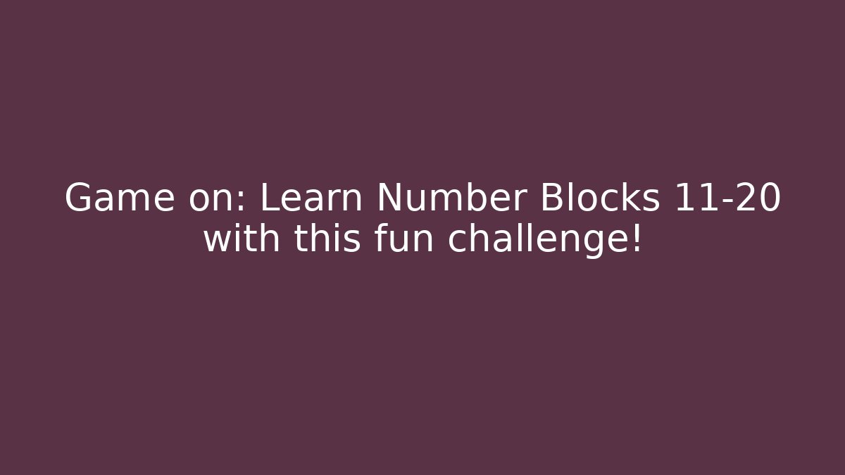 Game on: Learn Number Blocks 11-20 with this fun challenge!