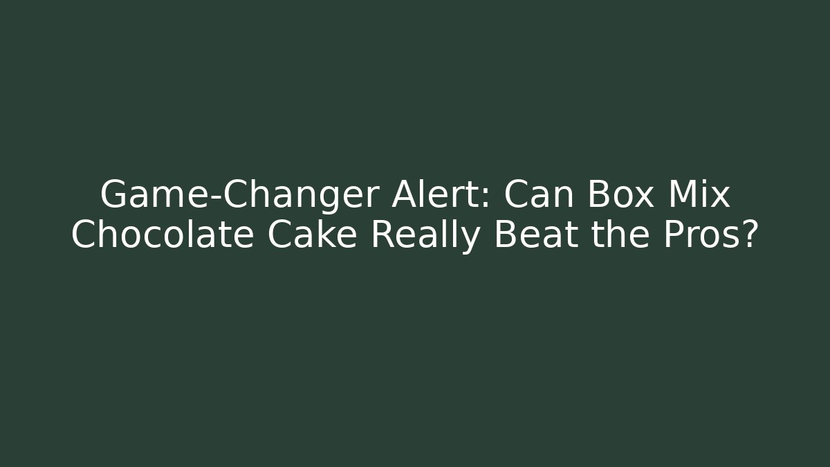 Game-Changer Alert: Can Box Mix Chocolate Cake Really Beat the Pros?