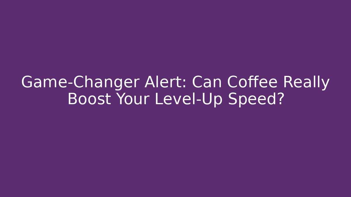Game-Changer Alert: Can Coffee Really Boost Your Level-Up Speed? - Critter Realm