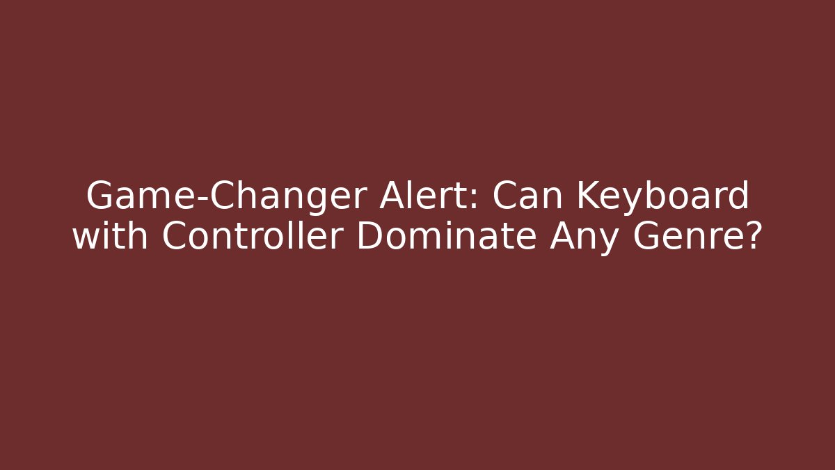 Game-Changer Alert: Can Keyboard with Controller Dominate Any Genre? - Critter Realm