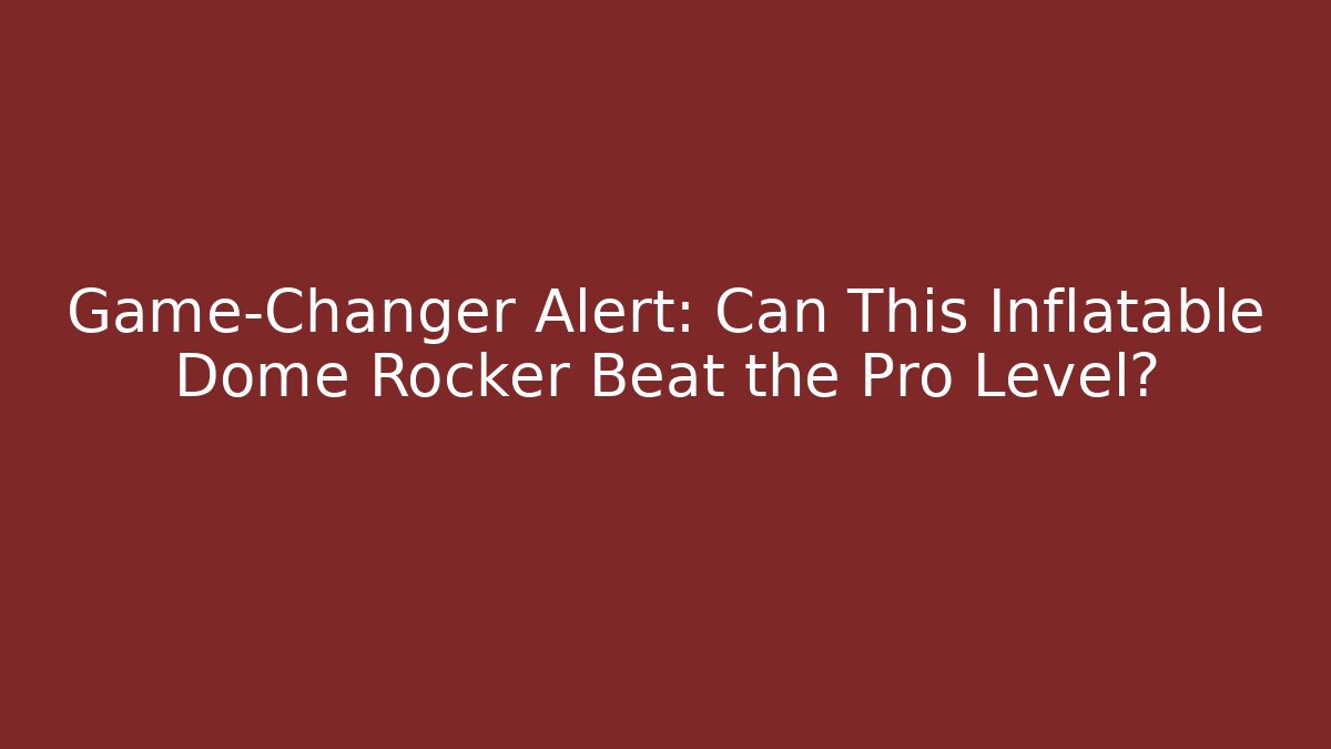 Game-Changer Alert: Can This Inflatable Dome Rocker Beat the Pro Level?
