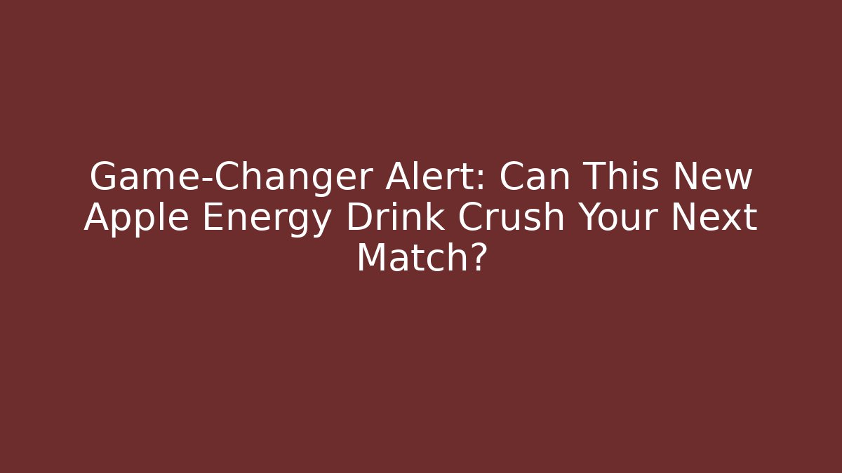 Game-Changer Alert: Can This New Apple Energy Drink Crush Your Next Match?