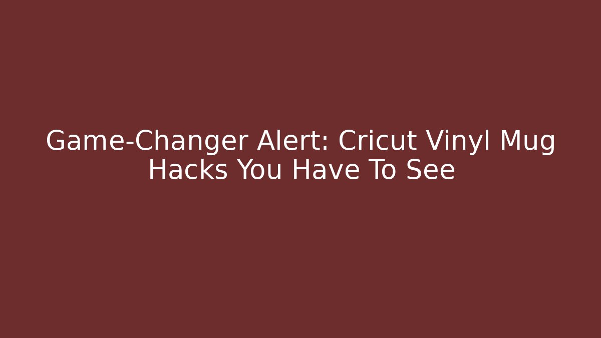 Game-Changer Alert: Cricut Vinyl Mug Hacks You Have To See