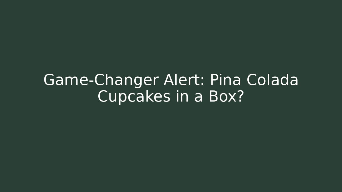 Game-Changer Alert: Pina Colada Cupcakes in a Box?