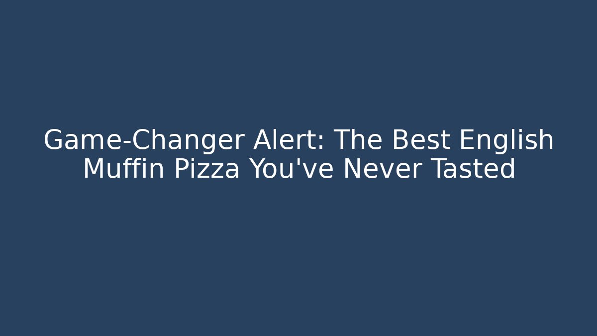 Game-Changer Alert: The Best English Muffin Pizza You've Never Tasted