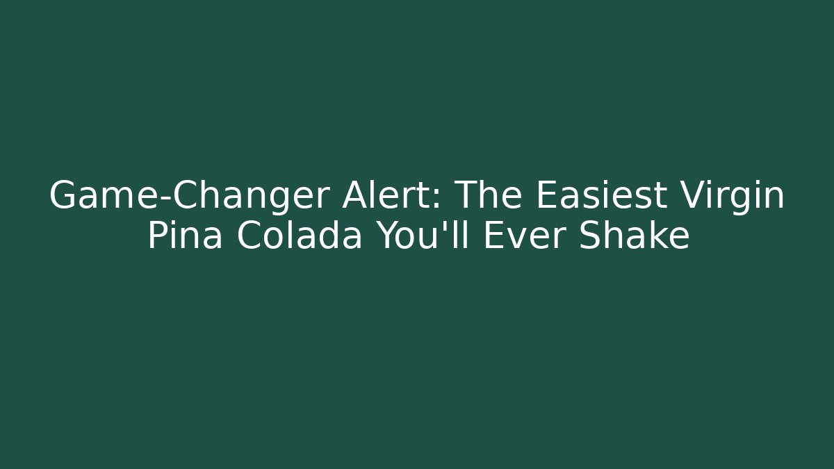 Game-Changer Alert: The Easiest Virgin Pina Colada You'll Ever Shake