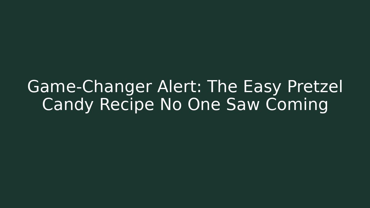 Game-Changer Alert: The Easy Pretzel Candy Recipe No One Saw Coming - Critter Realm