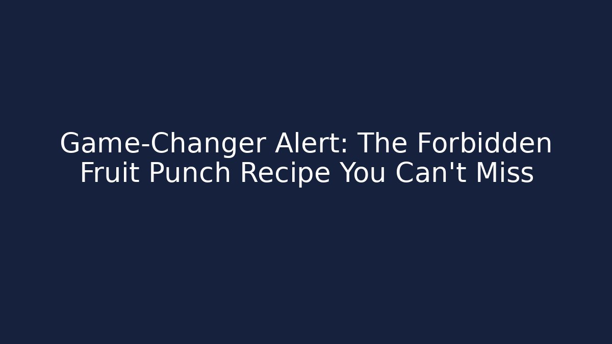 Game-Changer Alert: The Forbidden Fruit Punch Recipe You Can't Miss