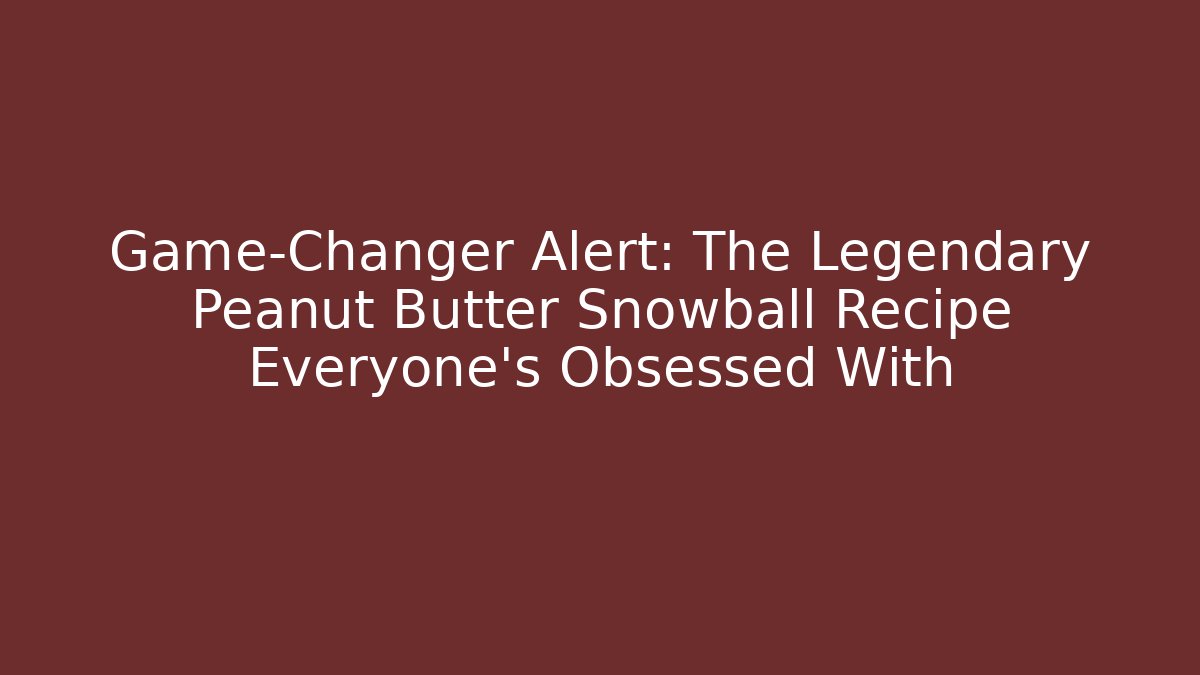 Game-Changer Alert: The Legendary Peanut Butter Snowball Recipe Everyone’s Obsessed With - Critter Realm