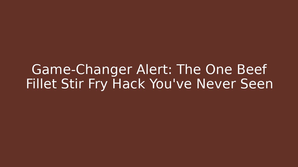 Game-Changer Alert: The One Beef Fillet Stir Fry Hack You’ve Never Seen