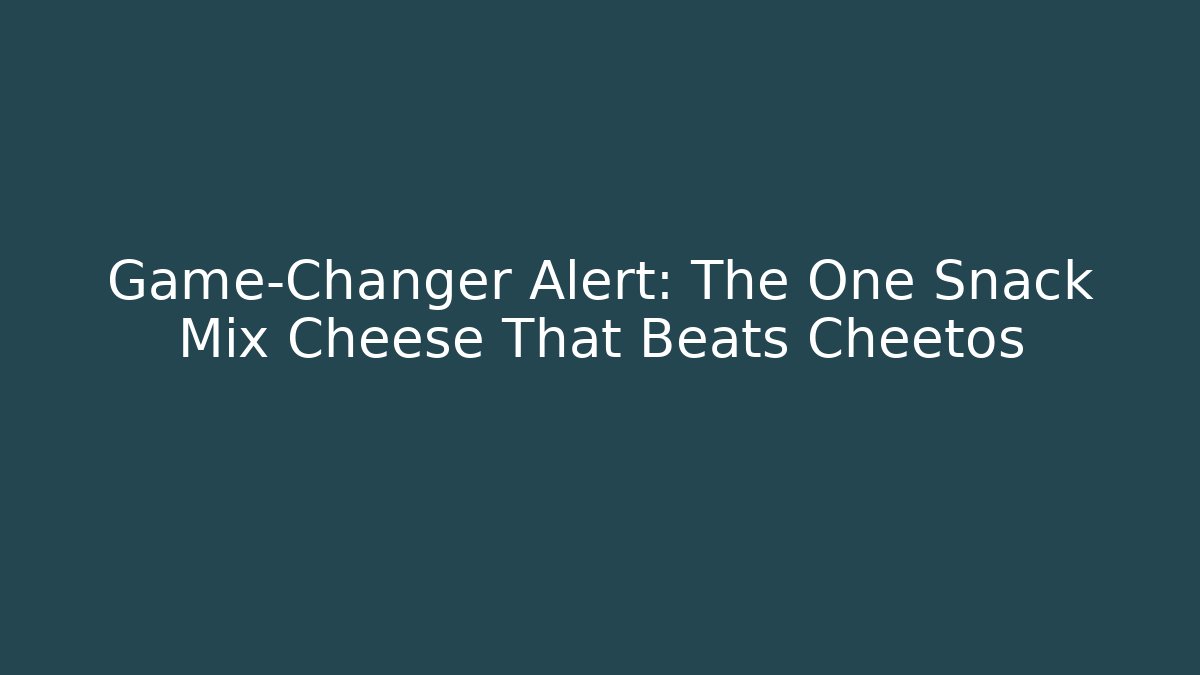 Game-Changer Alert: The One Snack Mix Cheese That Beats Cheetos