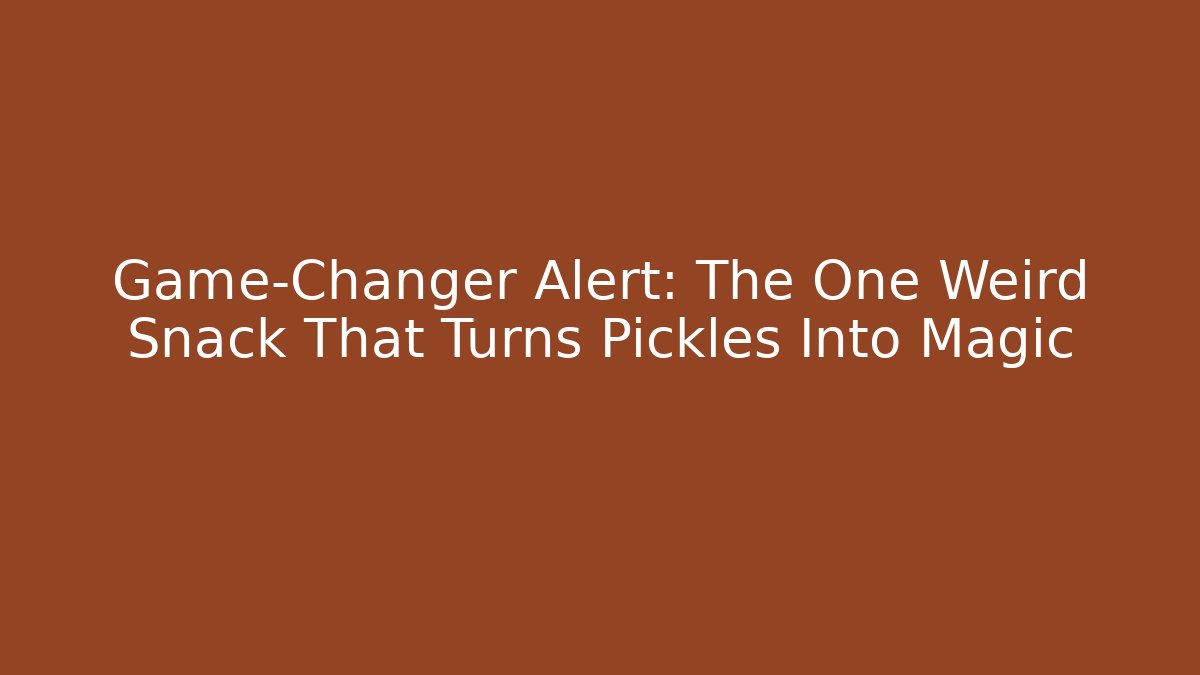 Game-Changer Alert: The One Weird Snack That Turns Pickles Into Magic
