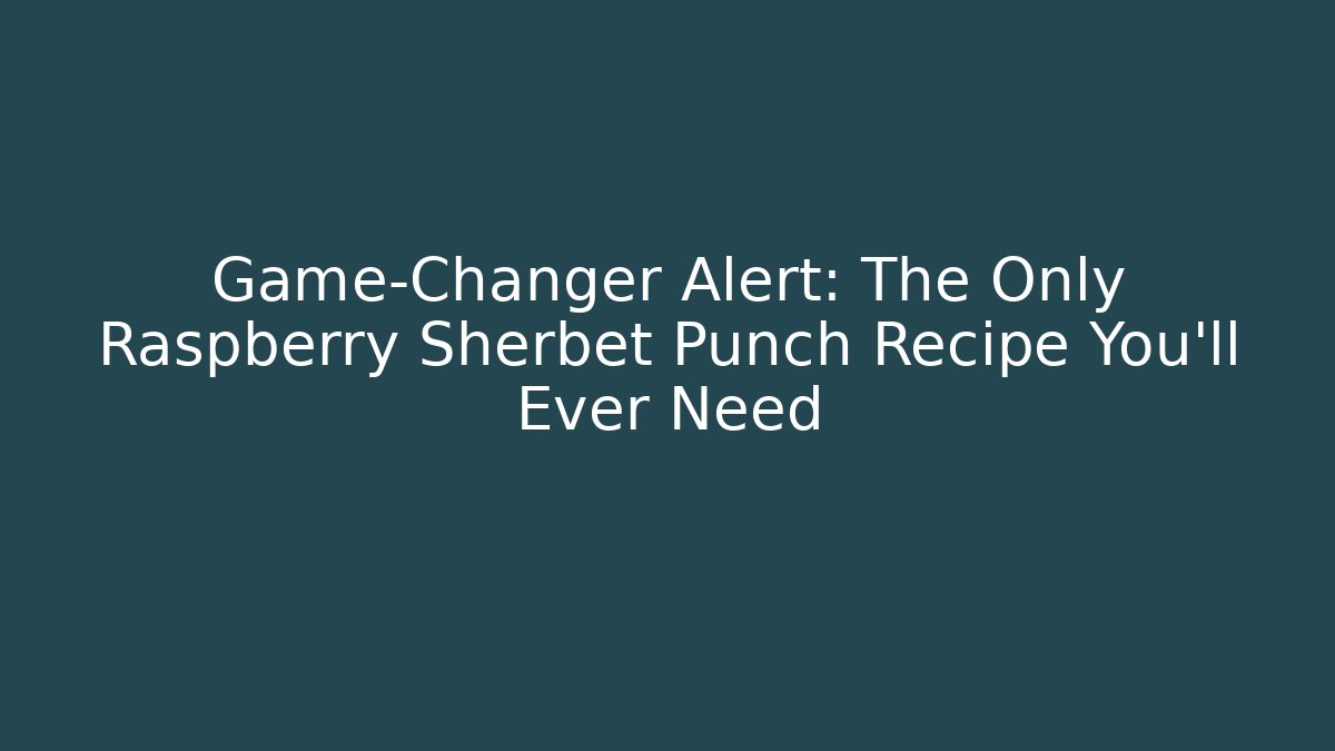 Game-Changer Alert: The Only Raspberry Sherbet Punch Recipe You'll Ever Need