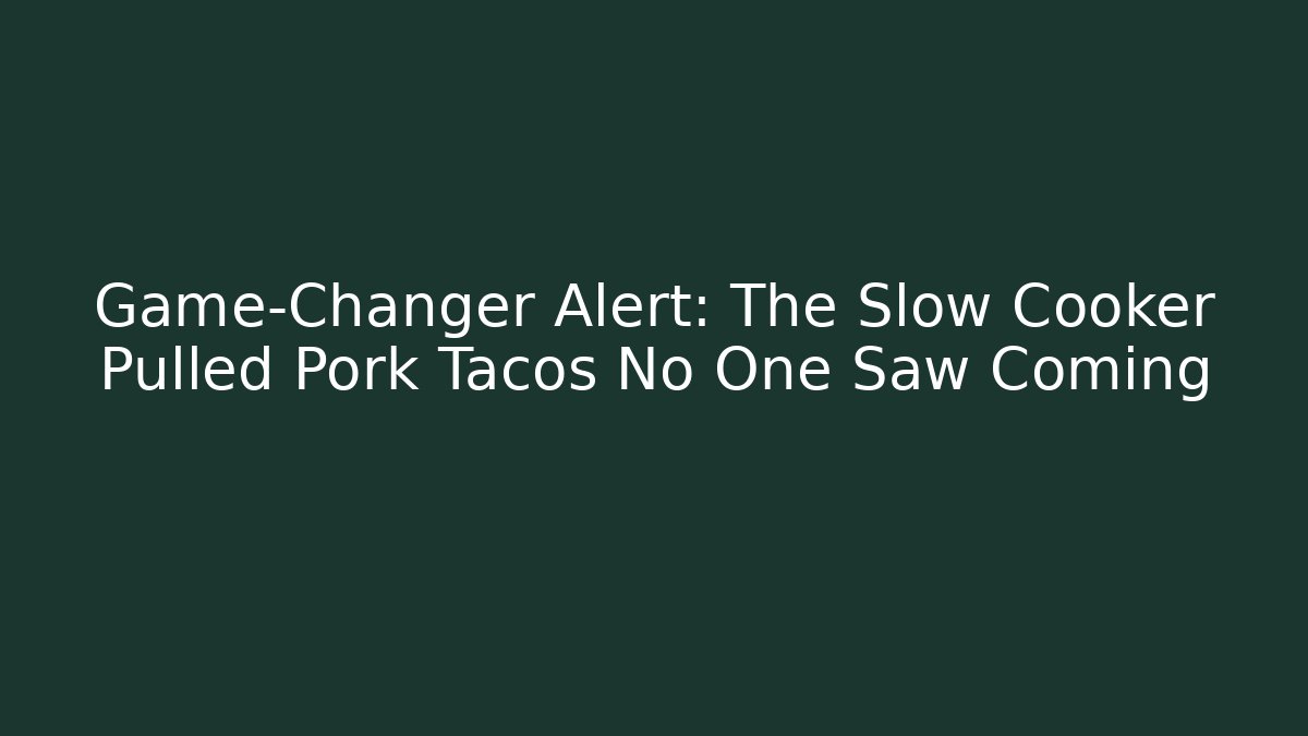 Game-Changer Alert: The Slow Cooker Pulled Pork Tacos No One Saw Coming