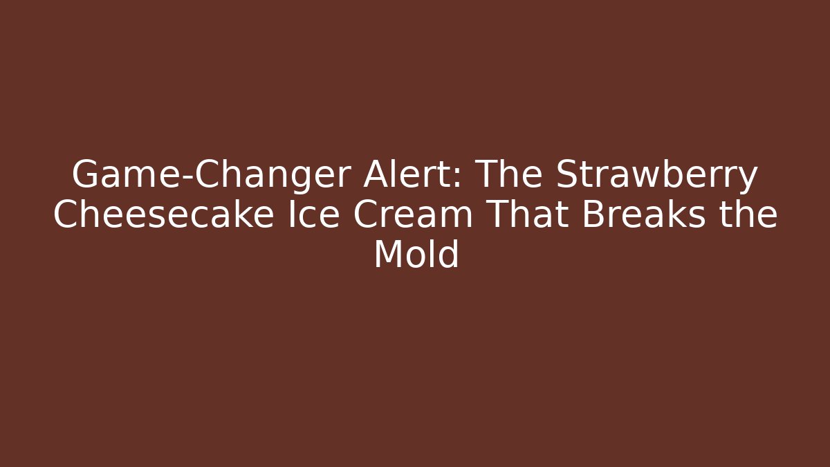 Game-Changer Alert: The Strawberry Cheesecake Ice Cream That Breaks the Mold