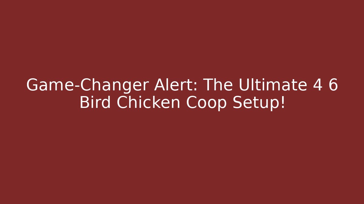 Game-Changer Alert: The Ultimate 4 6 Bird Chicken Coop Setup!