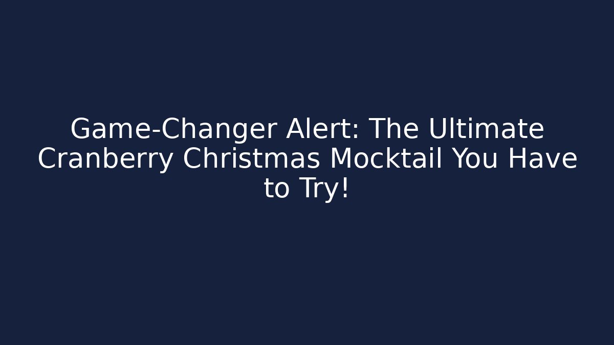 Game-Changer Alert: The Ultimate Cranberry Christmas Mocktail You Have to Try!