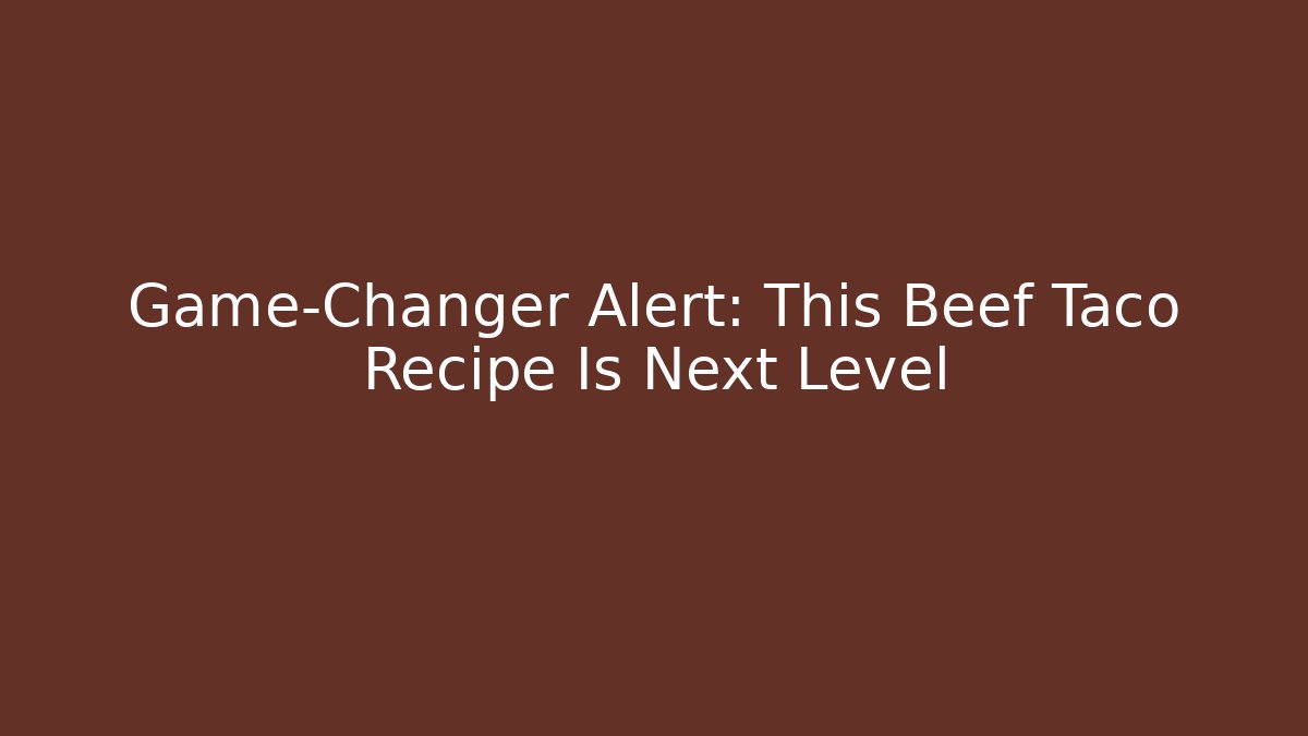 Game-Changer Alert: This Beef Taco Recipe Is Next Level - Critter Realm