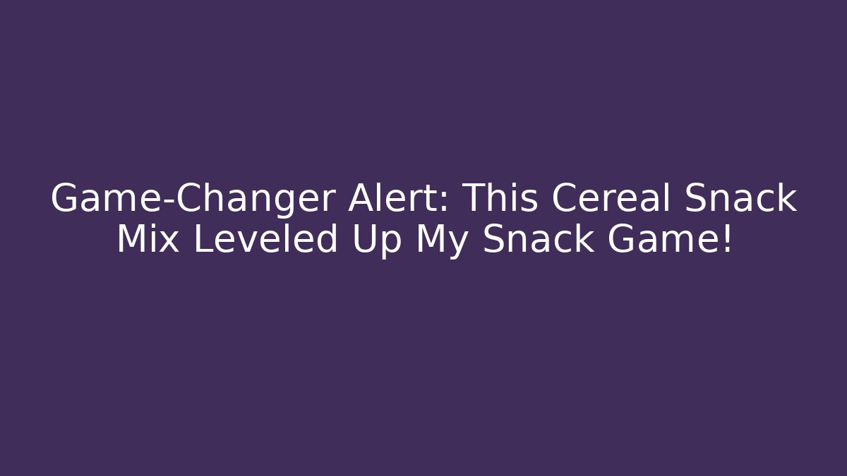 Game-Changer Alert: This Cereal Snack Mix Leveled Up My Snack Game!