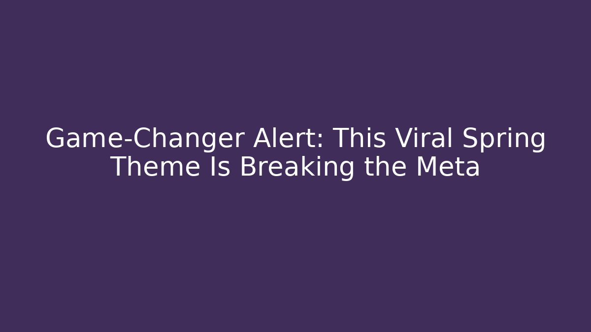 Game-Changer Alert: This Viral Spring Theme Is Breaking the Meta - Critter Realm