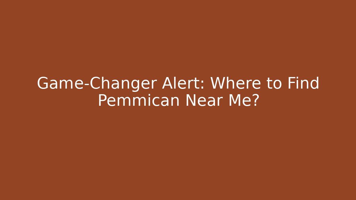 Game-Changer Alert: Where to Find Pemmican Near Me?