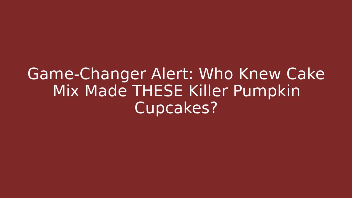 Game-Changer Alert: Who Knew Cake Mix Made THESE Killer Pumpkin Cupcakes?