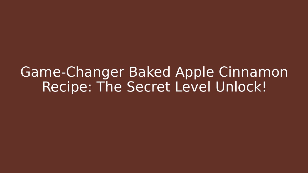 Game-Changer Baked Apple Cinnamon Recipe: The Secret Level Unlock!