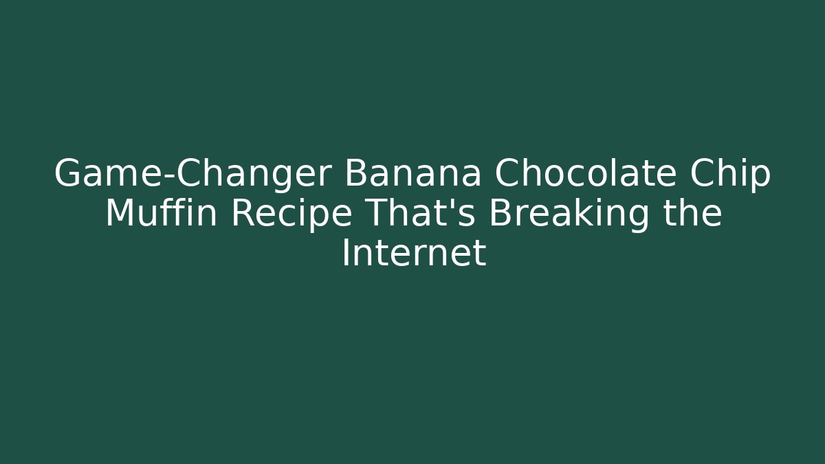 Game-Changer Banana Chocolate Chip Muffin Recipe That's Breaking the Internet