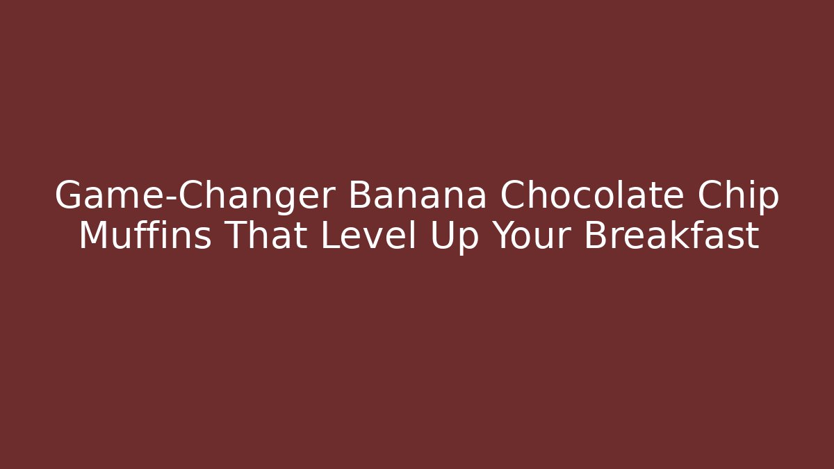 Game-Changer Banana Chocolate Chip Muffins That Level Up Your Breakfast