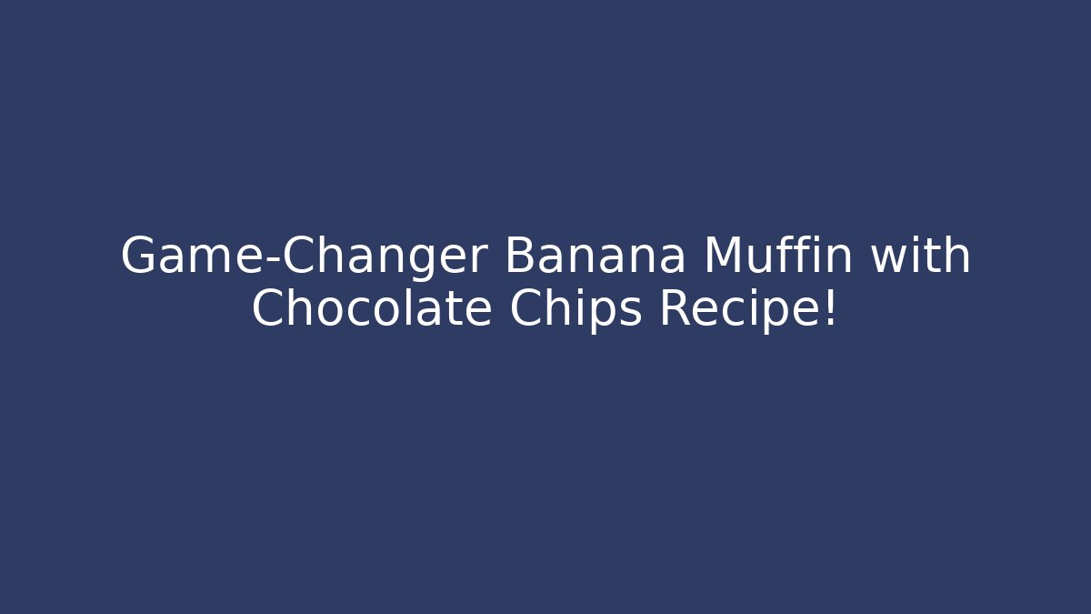 Game-Changer Banana Muffin with Chocolate Chips Recipe!