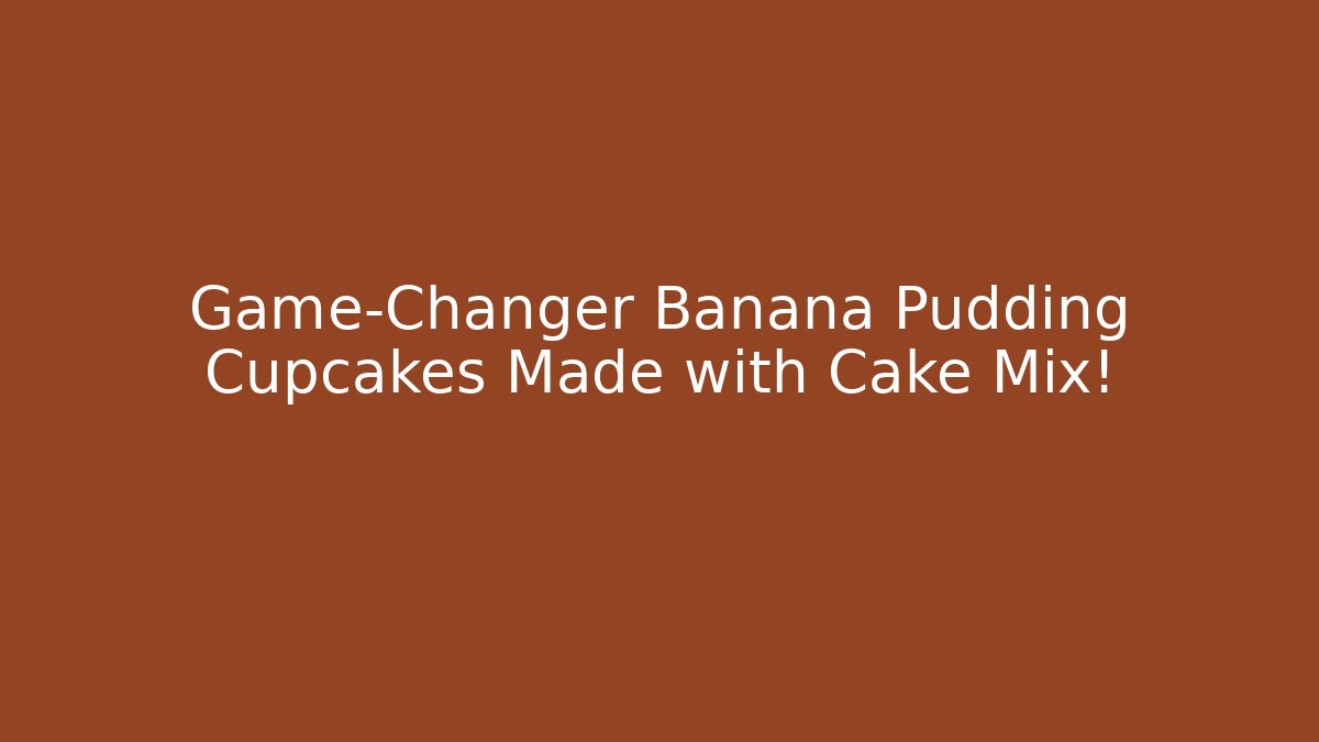 Game-Changer Banana Pudding Cupcakes Made with Cake Mix!