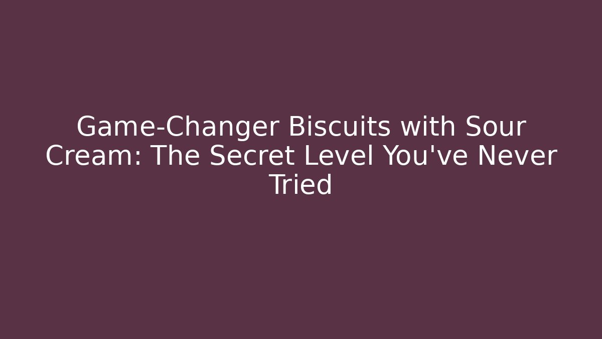 Game-Changer Biscuits with Sour Cream: The Secret Level You’ve Never Tried