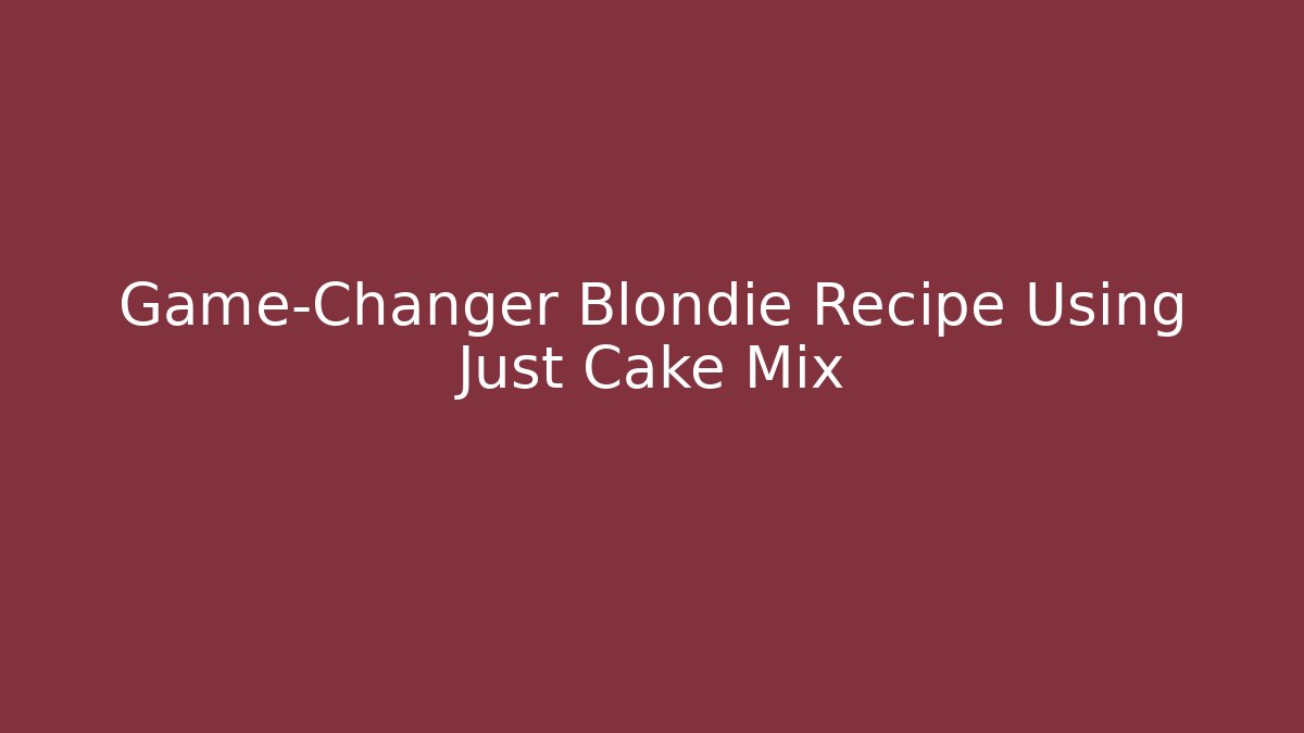 Game-Changer Blondie Recipe Using Just Cake Mix