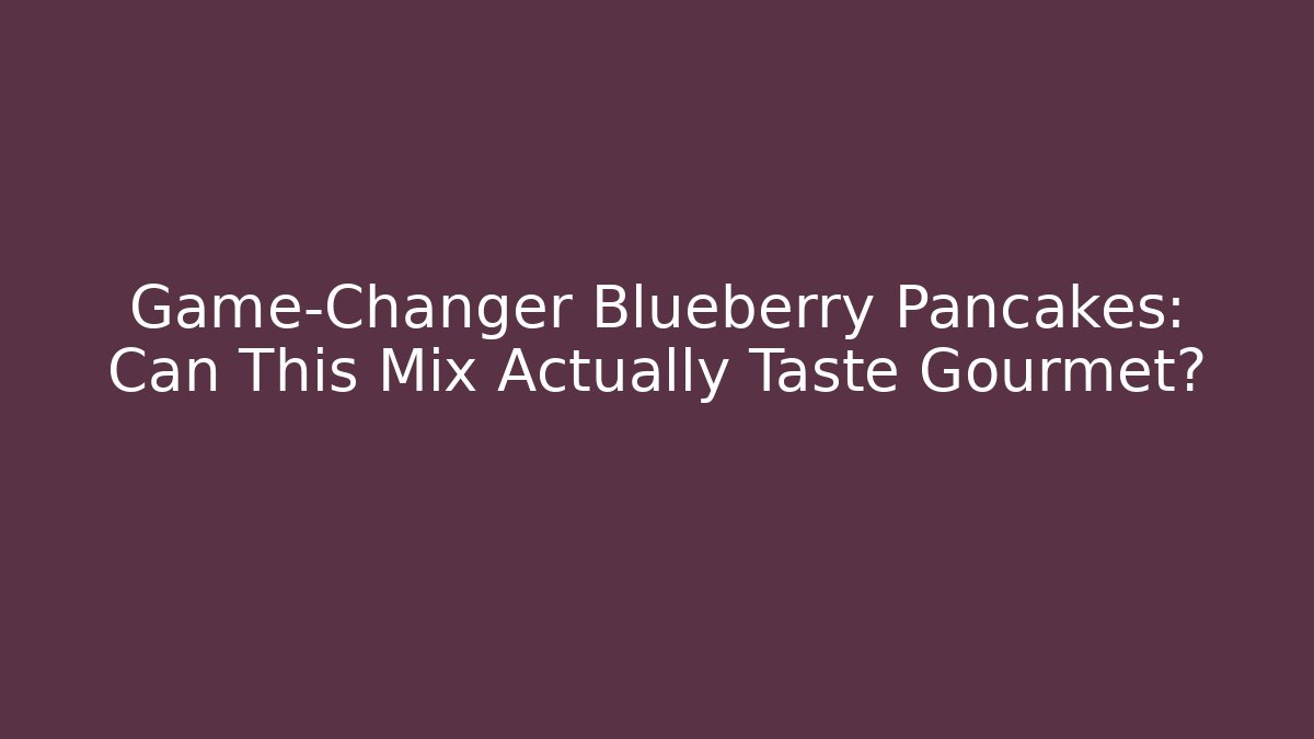 Game-Changer Blueberry Pancakes: Can This Mix Actually Taste Gourmet?
