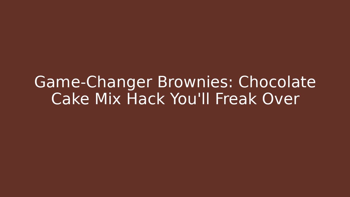 Game-Changer Brownies: Chocolate Cake Mix Hack You'll Freak Over - Critter Realm