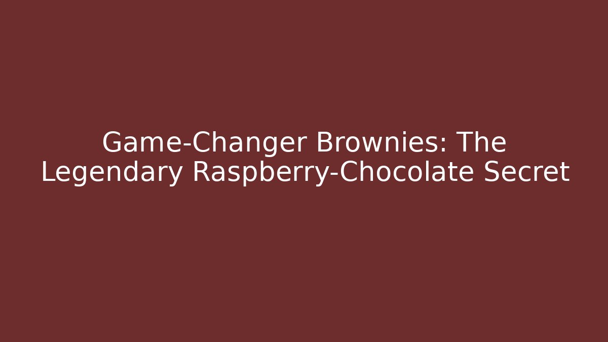Game-Changer Brownies: The Legendary Raspberry-Chocolate Secret