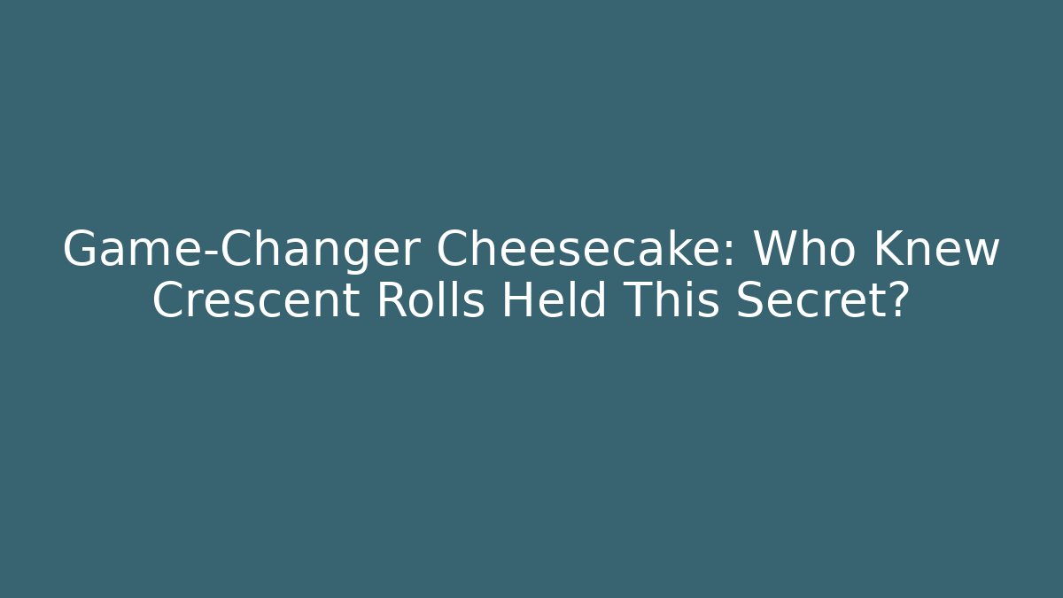 Game-Changer Cheesecake: Who Knew Crescent Rolls Held This Secret?
