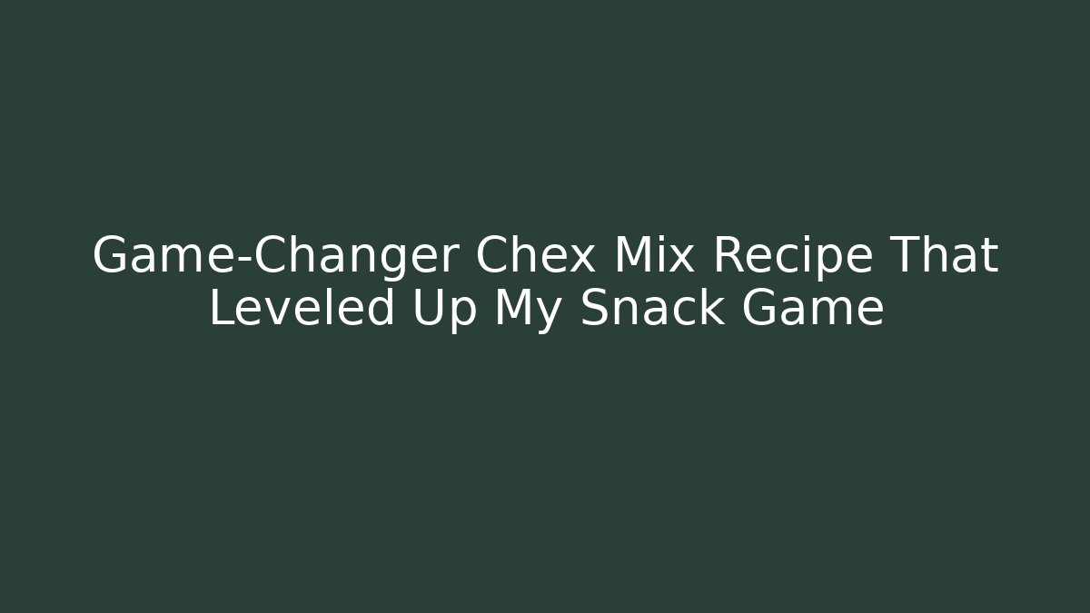 Game-Changer Chex Mix Recipe That Leveled Up My Snack Game