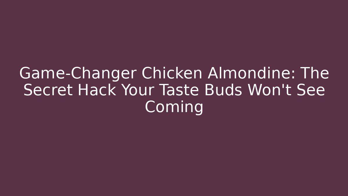 Game-Changer Chicken Almondine: The Secret Hack Your Taste Buds Won't See Coming