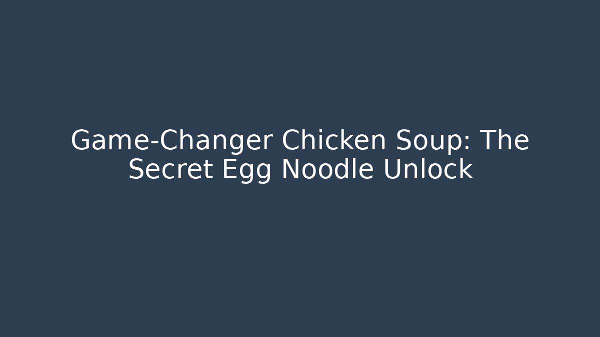 Game-Changer Chicken Soup: The Secret Egg Noodle Unlock - Critter Realm