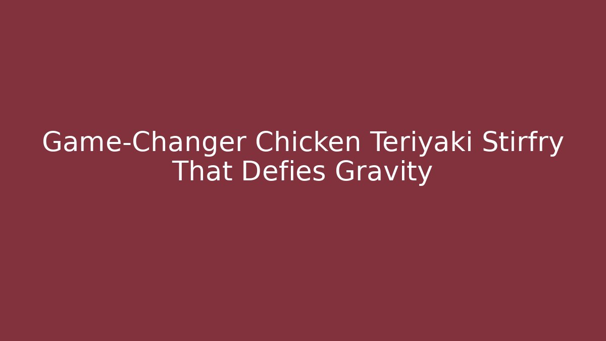 Game-Changer Chicken Teriyaki Stirfry That Defies Gravity