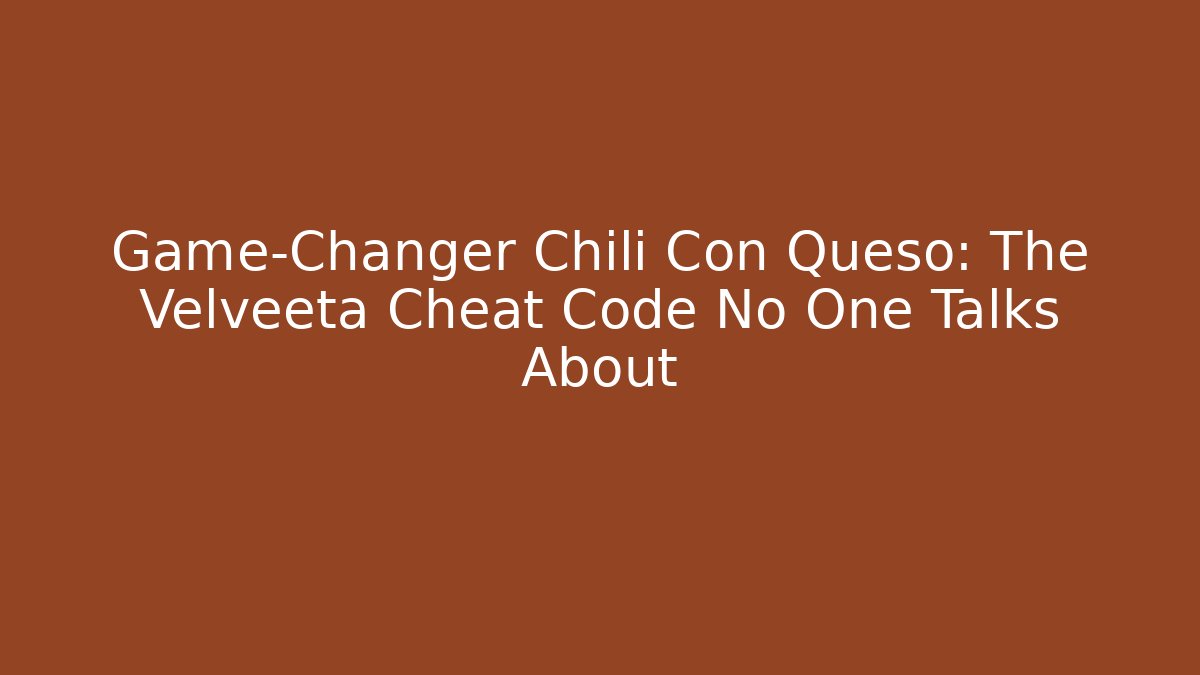 Game-Changer Chili Con Queso: The Velveeta Cheat Code No One Talks About