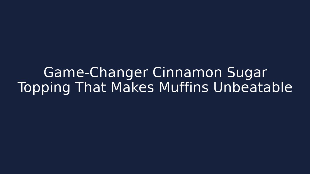 Game-Changer Cinnamon Sugar Topping That Makes Muffins Unbeatable