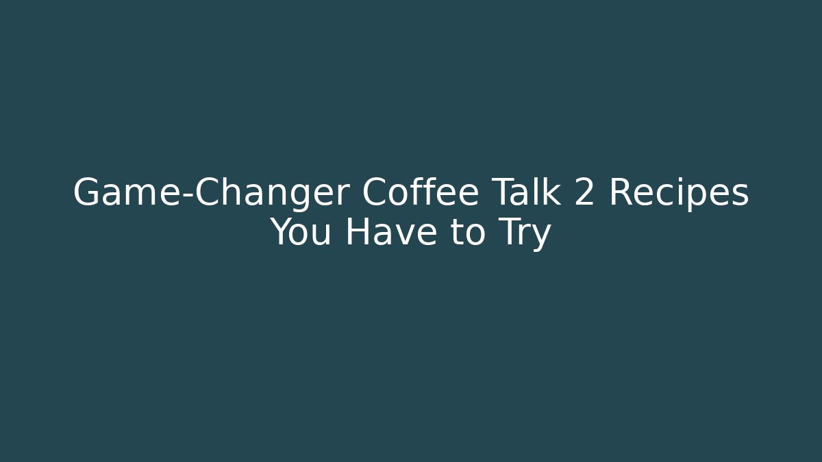 Game-Changer Coffee Talk 2 Recipes You Have to Try