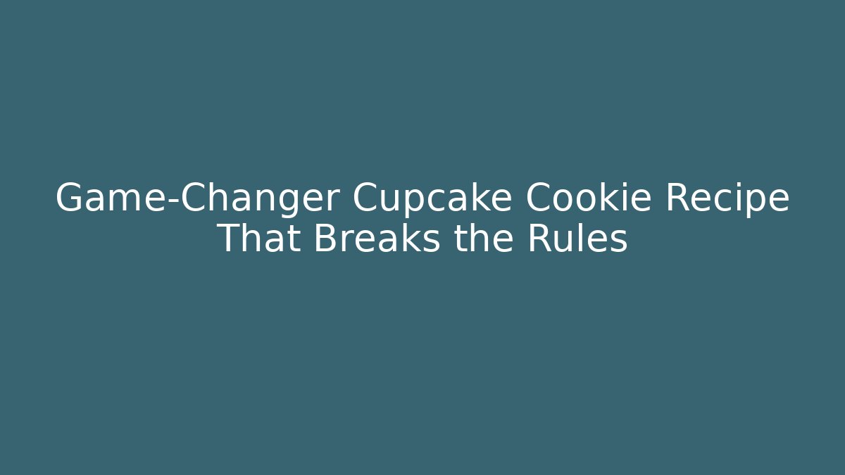Game-Changer Cupcake Cookie Recipe That Breaks the Rules