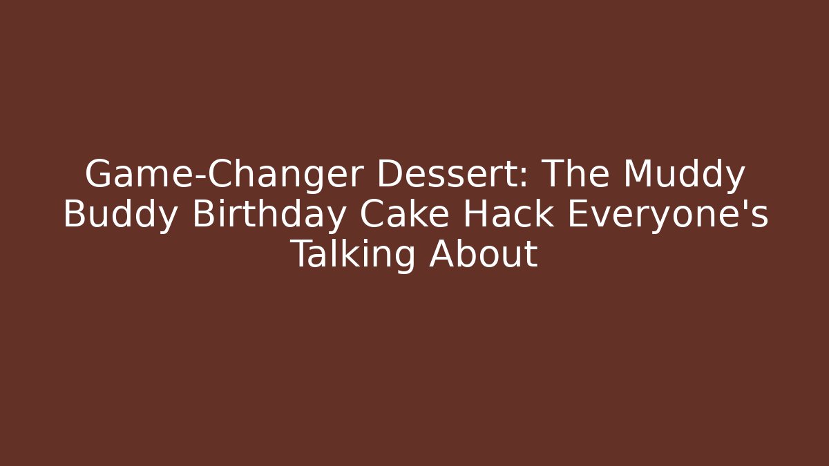 Game-Changer Dessert: The Muddy Buddy Birthday Cake Hack Everyone’s Talking About