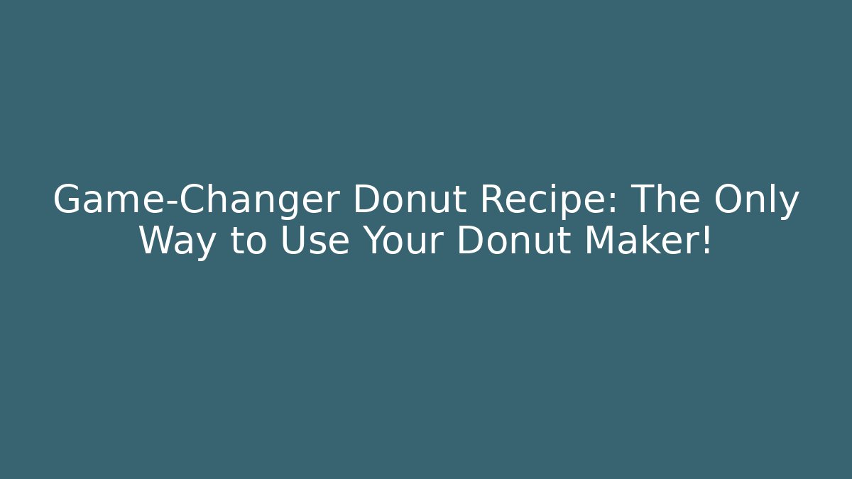 Game-Changer Donut Recipe: The Only Way to Use Your Donut Maker!